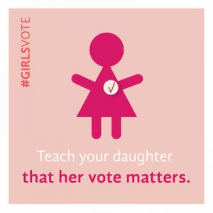 Teach your daughter that her vote matters.